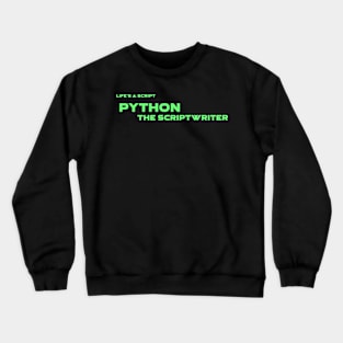 Life's A Script Python Scriptwriter Programming Crewneck Sweatshirt